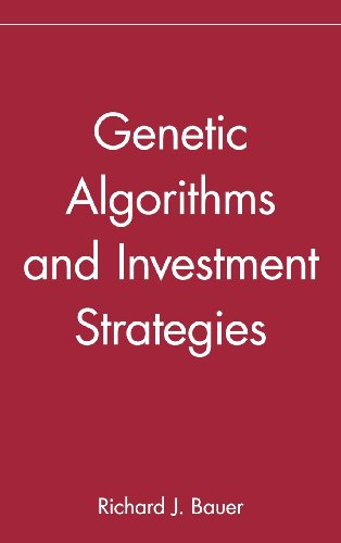 Genetic Algorithms and Investment Strategies, by Richard J. Bauer Genetic Algorithms and Investment Strategies, by Richard J. Bauer