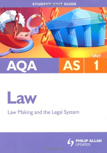 AQA AS Law: Unit 1: Law Making and the Legal System: Law Amking and the Legal System (Student Unit Guides)