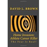 Home Invasion: Athlete Career Killer: The Fear Is Real!