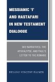 Messianic 'I' and Rastafari in New Testament Dialogue: Bio-Narratives, the Apocalypse, and Paul's Letter to the Romans