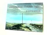 Ashley Jackson's Yorkshire moors : a love affair