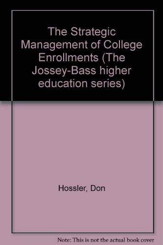The Strategic Management of College Enrollments (Jossey Bass Higher and Adult Education)
