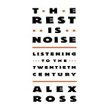 The Rest Is Noise: Listening to the 20th Century (Unabridged)