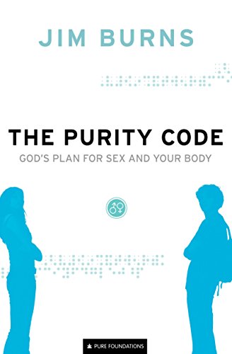The Purity Code (Pure Foundations): God's Plan for Sex and Your Body, by Jim Burns