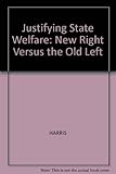 Justifying state welfare : the new right versus the old left