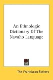 An Ethnologic Dictionary Of The Navaho Language