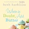 When in Doubt, Add Butter