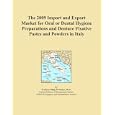 The 2009 Import and Export Market for Oral or Dental Hygiene Preparations and Denture Fixative... by Icon Group International
