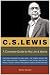 C.S. Lewis: A Complete Guide to His Life & Works