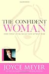 The Confident Woman: Start Today Living Boldly and Without Fear