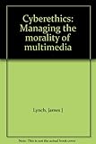 Cyberethics : managing the morality of multimedia