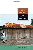 The Republic of Therapy: Triage and Sovereignty in West Africa&rsquo;s Time of AIDS (Body, Commodity, Text)