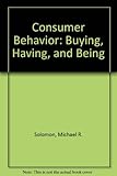 Consumer behavior : buying, having, and being