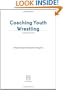 Coaching Youth Wrestling - 3rd Edition (Coaching Youth Sports Series)
