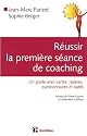 R&eacute;ussir la premi&egrave;re s&eacute;ance de coaching : Un guide avec cartes, rep&egrave;res, questionnaires et outils