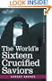 The World's Sixteen Crucified Saviors: Christianity Before Christ