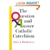 The Question & Answer Catholic Catechism