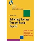 achieving success through social capital tapping the hidden resources in your personal and business networks