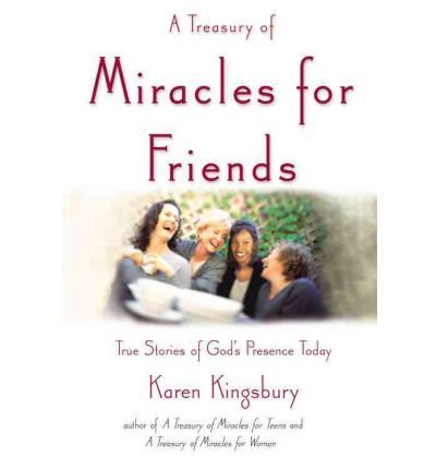 BY Kingsbury, Karen ( Author ) [{ A Treasury of Miracles for Friends: True Stories of Gods Presence Today [ A TREASURY OF MIRACLES FOR FRIENDS: TRUE STORIES OF GODS PRESENCE TODAY ] By Kingsbury, Karen ( Author )May-11-2004 Hardcover By Kingsbury, Karen ( Author ) May - 01- 2004 ( Hardcover ) } ]