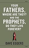 Your fathers, where are they? and the prophets, do they live forever? : a novel