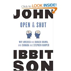 Open and Shut: Why America Has Barack Obama, and Canada Has Stephen Harper
