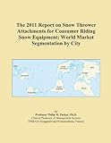 The 2011 Report on Snow Thrower Attachments for Consumer Riding Snow Equipment World Market Segmentation by 