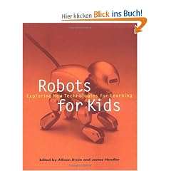 Robots for Kids.: Exploring New Technologies for Learning (Morgan Kaufmann Series in Interactive Technologies)