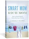 Smart Mom, Rich Mom: How to Build Wealth While Raising a Family