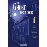 The Ghost Next Door:True Stories of Paranormal Encounters from Everyday People ~ Mark Morris