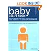 The Baby Owner's Manual: Operating Instructions, Trouble-Shooting Tips, and Advice on First-Year Maintenance
