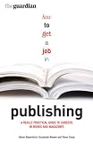 How to get a job in publishing : a really practical guide to careers in books and magazines