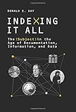 Indexing It All: The Subject in the Age of Documentation, Information, and Data (History and Foundations of Information Science)