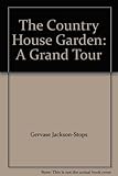 The country house garden : a grand tour