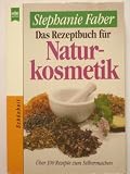 Das Rezeptbuch der Naturkosmetik. �ber 300 Rezepte zum Selbermachen