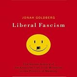 Liberal Fascism: The Secret History of the American Left (Unabridged)