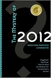 The Mystery of 2012: Predictions, Prophecies and Possibilities