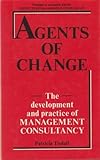 Agents of change : the development and practice of management consultancy