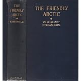 The Friendly Arctic: The Story of Five Years in Polar Regions