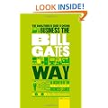 The Unauthorized Guide to Doing Business the Bill Gates Way: 10 Secrets of the World's Richest Business Leader