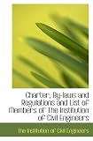 Charter, By-laws and Regulations and List of Members of The Institution of Civil Engineers
