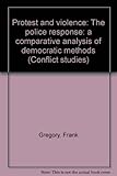Protest and violence : the police response: a comparative analysis of democratic methods