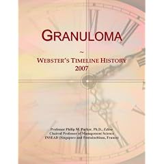 Granuloma: Webster's Timeline History, 2007 by Icon Group International