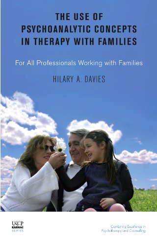 The Use of Psychoanalytic Concepts in Therapy with Families: For all Professionals Working with Families (The United Kingdom Council for Psychotherapy Series)