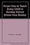 Know how to teach every child - in Sunday school