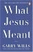What Jesus Meant