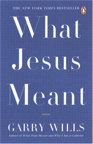 What Jesus Meant by Garry Wills (27-Feb-2007) Paperback