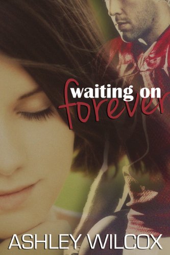 Waiting on Forever (The Forever Series) by Ashley Wilcox Waiting on Forever (The Forever Series) by Ashley Wilcox