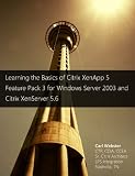 Learning the Basics of XenApp 5 Feature Pack 3 for Windows Server 2003 and XenServer 5.6