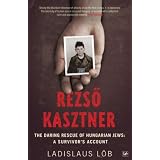 RezsoKasztner:TheDaringRescueofHungarianJews:ASurvivor'sAccount(Pimlico)