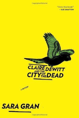 Claire DeWitt and the City of the Dead by Sara Gran (2011-06-02)